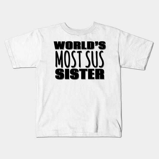 World's Most Sus Sister Kids T-Shirt by Mookle